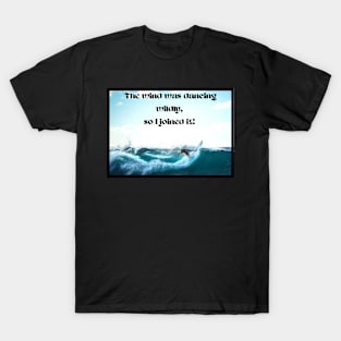 Wind dancing wildly, I joined it-surfing T-Shirt